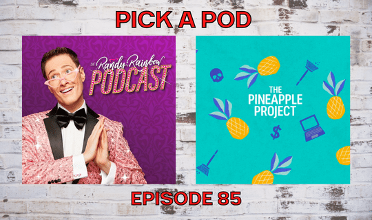 Pick a Pod: The Pineapple Project & The Randy Rainbow Podcast (Ep #85 ...
